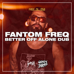 Fantom Freq - Better Off Alone Dub (Clip) [FREE DOWNLOAD]