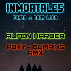 INMORTALES - FUNZO & BABY LOUD (ALFON HARDER DJ - POKY & BUMPING REMIX)320KBPS .MP3 /FREE DOWNLAND