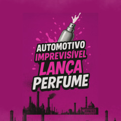 AUTOMOTIVO IMPREVISÍVEL LANÇA PERFUME
