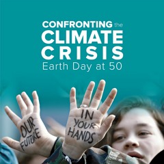 Confronting the Climate Crisis: Earth Day at 50