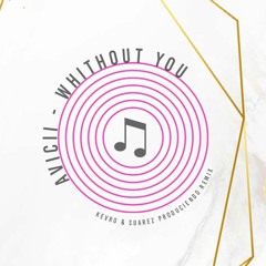 AVICCI - Whithout You (Suarez Produciendo & KEVRO Remix)