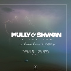 Mully & Shvman with Robbie Rosen and RAM6 - In The End (Denis Kenzo Remix)