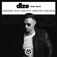 DIZE - Wenn Ich Nicht Mehr Weiss (LENNOX Club EDIT)
