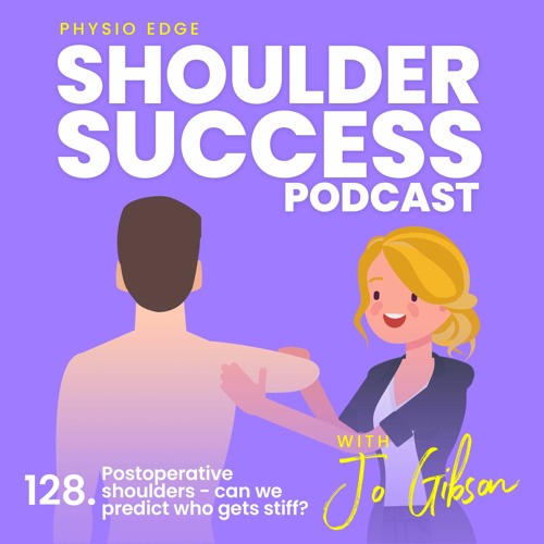 128. Postoperative shoulders - can we predict who gets stiff? Physio Edge Shoulder success podcast..