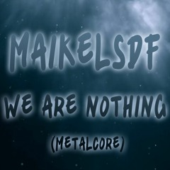 We Are Nothing