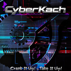 CyberKach - Crank It Up!