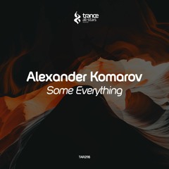 [OUT NOW!] Alexander Komarov - Some Everything (Original Mix)