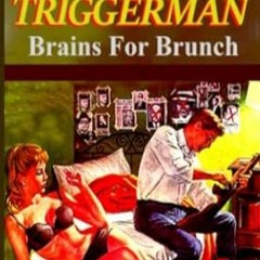 [PDF-Online] Download The Triggerman Brains For Brunch (Men Of Violence Books)