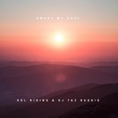 Awake My Soul - Sol Rising & DJ Taz Rashid