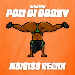 Pon Di Cocky (Noisiss Remix)