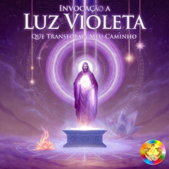 Invocação a Luz Violeta Que Transforma Meu Caminho