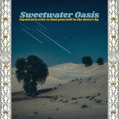Sweetwater Oasis - Mystical Tracks To Find Yourself In The Desert By