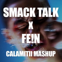 SMACK TALK (Pirapus Bootleg) x FE!N (CALAMITII Mashup)