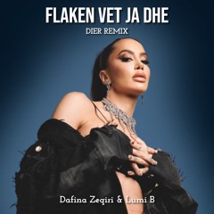 Dafina Zeqiri & Lumi B - Flaken Vet Ja Dhe (DIER Remix)