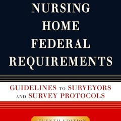 free read✔ Nursing Home Federal Requirements: Guidelines to Surveyors and Survey Protocols, 7th