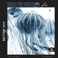 B Low - Hear The Ocean (Original Mix)