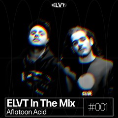 ELVT In The Mix #001 - Aflatoon Acid