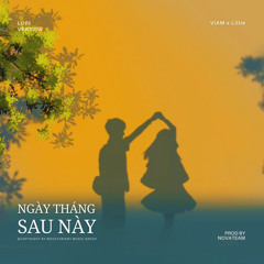 Ngày Tháng Sau Này (Lofi Version) [feat. ViAM]