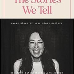 GET KINDLE 📝 The Stories We Tell: Every Piece of Your Story Matters by Joanna Gaines