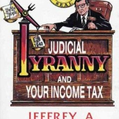 PDF read online Judicial Tyranny and Your Income Tax unlimited