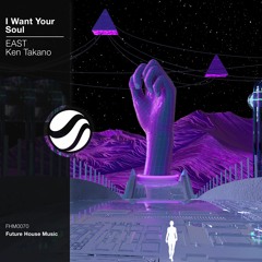 EAST & Ken Takano - I Want Your Soul