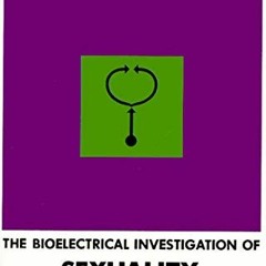 VIEW KINDLE 📒 The Bioelectrical Investigation of Sexuality and Anxiety by  Wilhelm R