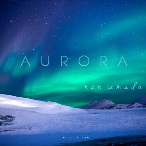 Stream Aurora by Nun Amada | Listen online for free on SoundCloud