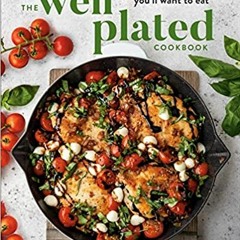 PDF - KINDLE - EPUB - MOBI The Well Plated Cookbook: Fast, Healthy Recipes You'll Want to Eat Online