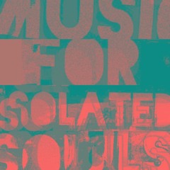Music For Isolated Souls