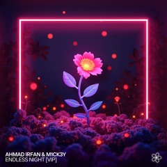 Ahmad Irfan & M1CK3Y - Endless Night (VIP Edit)