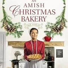 [READ] [PDF EBOOK EPUB KINDLE] An Amish Christmas Bakery: Four Stories by Amy Clipsto