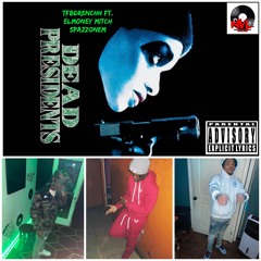 Dead Presidents Ft. TFBdrenchh Elmoney Mitch Spazzonem