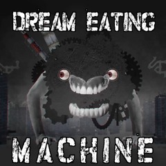 Dream Eating Machine