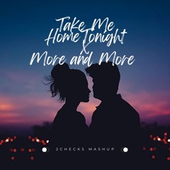 Take Me Home Tonight x More and More (2CHECKS MASHUP)