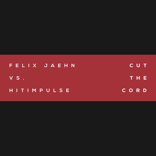 Cut The Cord (Felix Jaehn vs. Hitimpulse)
