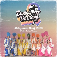Duniya De Rang @ Maryland Mauj 2023 [1st Place] (ft. Swiss Cheesy)