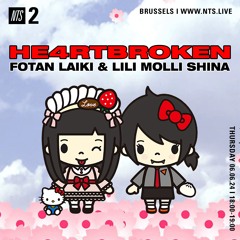 NTS MIX 060624 - HE4RTBROKEN w/ FOTAN LAIKI & LILI MOLLI SHINA