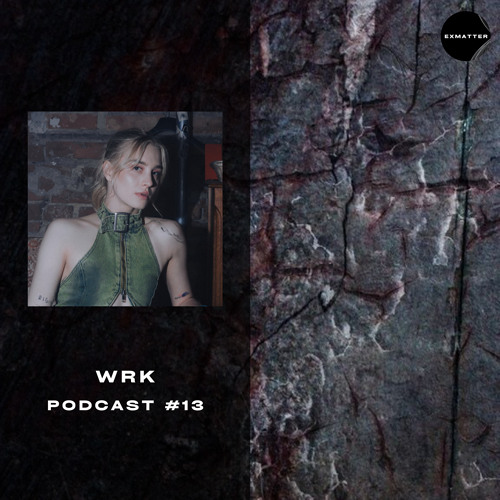 EXMATTER PODCAST #13 | WRK