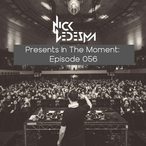 Nick Ledesma Presents In The Moment: Episode 056