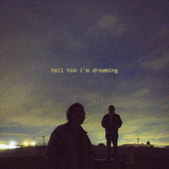 Tell Him I'm Dreaming