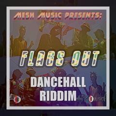 Flags Out - Dancehall Riddim Prod. Mesh Music [Free Download Link in Description]