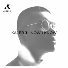 Kaleb J - Now I Know (ARKIL) 2021
