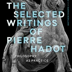 Access EPUB 💔 The Selected Writings of Pierre Hadot: Philosophy as Practice (Re-inve