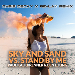 Sky and Sand vs. Stand by me (Chris Decay x Re-lay Remix)