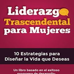 [FREE] EBOOK ☑️ Liderazgo Trascendental para Mujeres: 10 Estrategias para Diseñar la