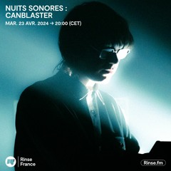 Nuits Sonores : Canblaster - 23 Avril 2024