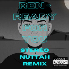 Ren - Ready For You (Stereo Nuttah Remix) [FREE DOWNLOAD]