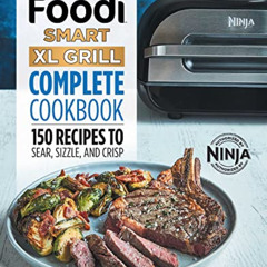 [ACCESS] EPUB 💏 Ninja Foodi Smart XL Grill Complete Cookbook: 150 Recipes to Sear, S