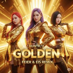 HUNTR/X - Golden (FEIER & EIS Remix) FILTERED - DOWNLOAD ORIGINAL