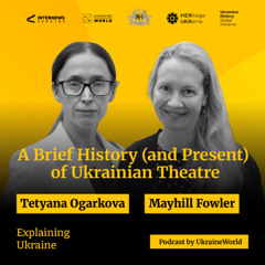 A Brief History (and Present) of Ukrainian Theatre — with Mayhill Fowler